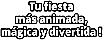Tu fiesta  m�s animada,  m�gica y divertida !